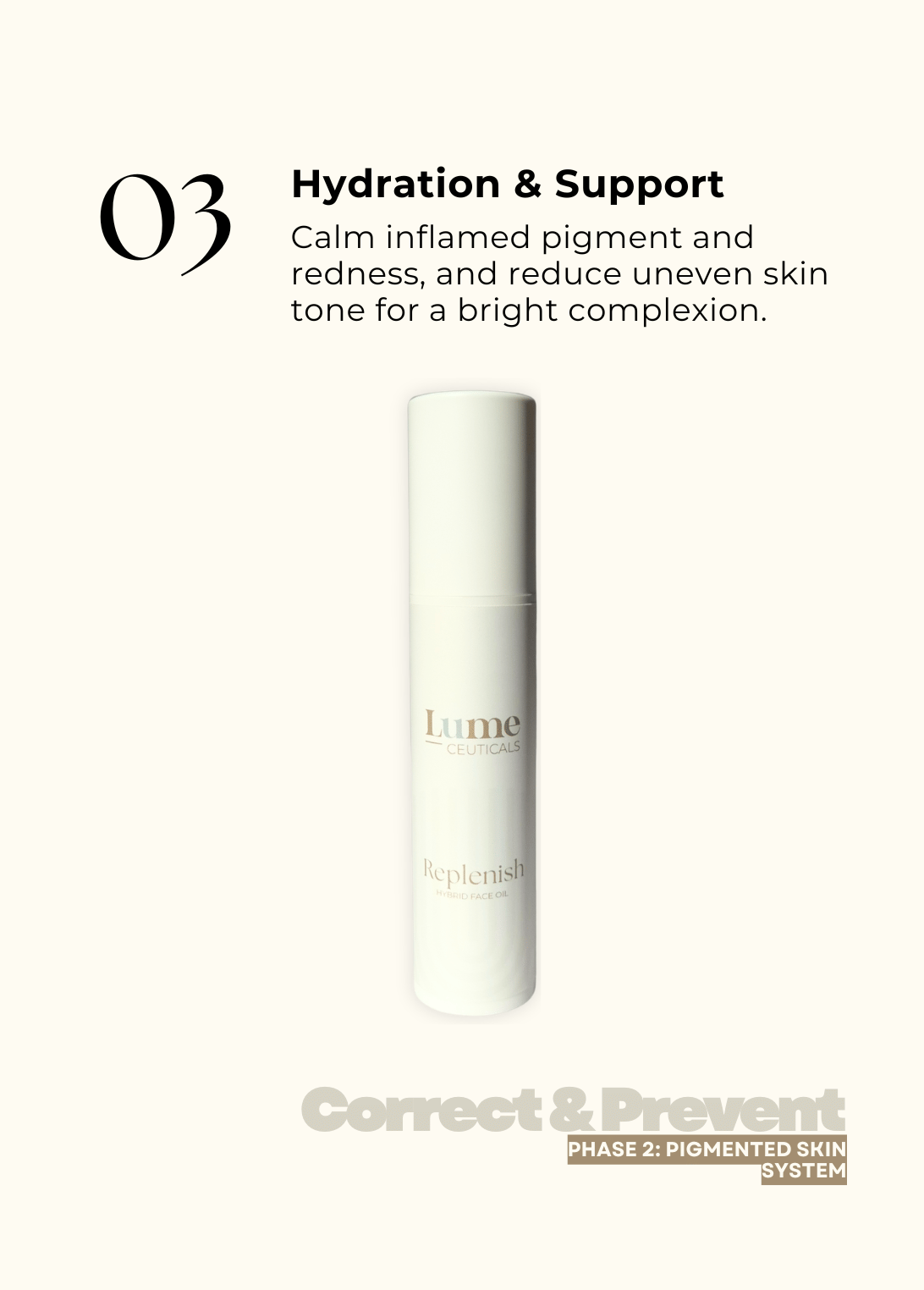 Includes Replenish to calm irritated skin and brighten dull skin.